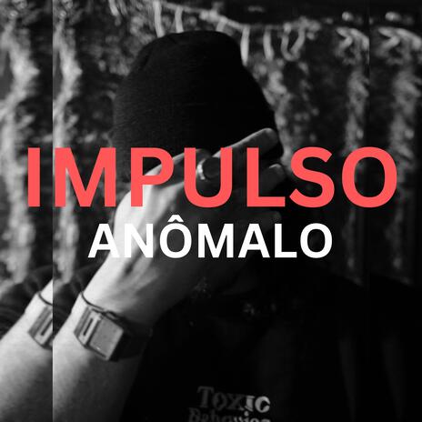 IMPULSO ANÔMALO | Boomplay Music