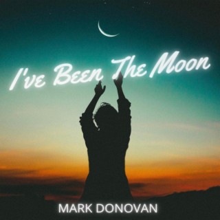 I've Been The Moon