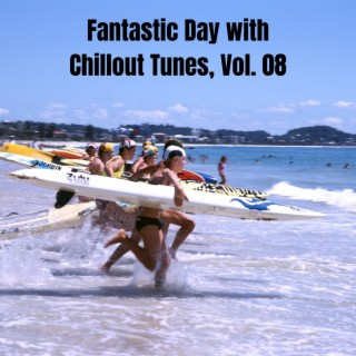 Fantastic Day with Chillout Tunes, Vol. 08