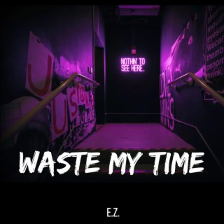 Waste My Time lyrics | Boomplay Music