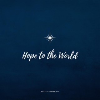 Hope To The World
