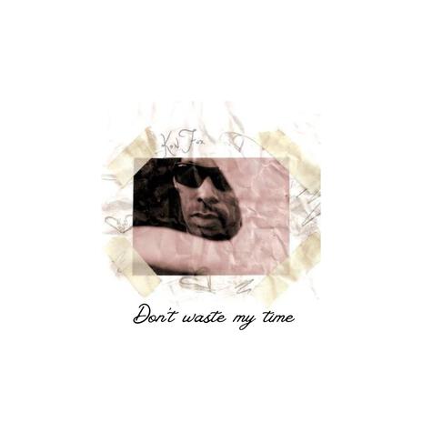 Don't waste my time | Boomplay Music