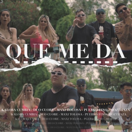 Que Me Da ft. Maxi Tolosa, Kaloba, Puerko Fino & Duo Cuore | Boomplay Music