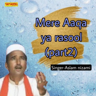 Mere Aaqa Ya Rasool Part 2