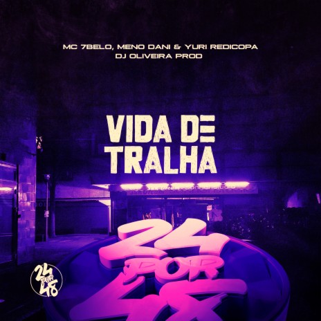 Vida de Tralha ft. Yuri Redicopa, DJ Oliveira & MC 7 BELO | Boomplay Music