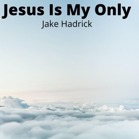Jesus Is My Only