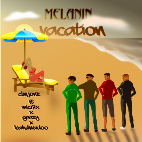 Melanin vacation ft. Bahdwadoo, Mic6ix & Geezy | Boomplay Music
