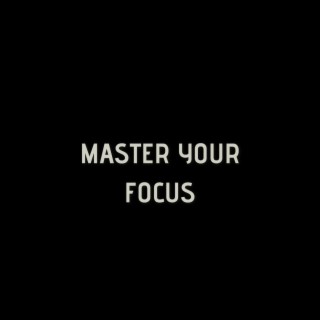 Master Your Focus