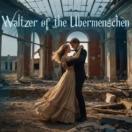 Waltzer of the Übermenschen | Boomplay Music