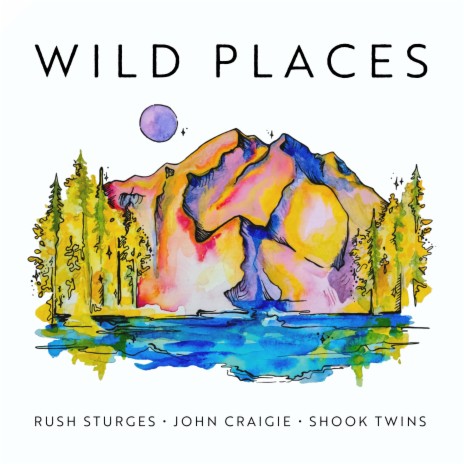 Wild Places ft. John Craigie & Shook Twins