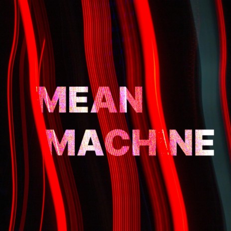 MEAN MACHINE | Boomplay Music