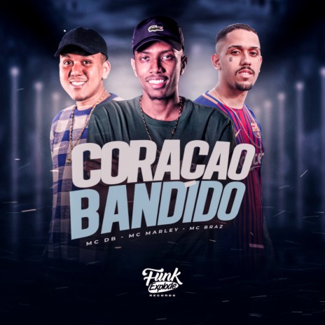 Coração Bandido ft. MC Braz & MC Marley | Boomplay Music