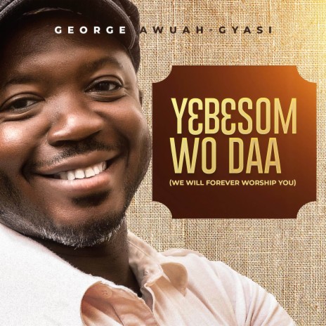 Yɛbɛsom Wo Daa (We Will Forever Worship You) | Boomplay Music
