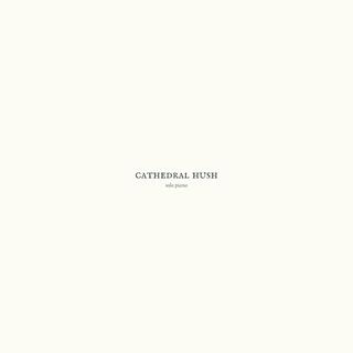 Cathedral Hush (Solo Piano Version)