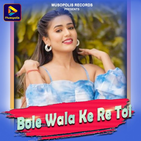 Bole Wala Ke Re Toi | Boomplay Music