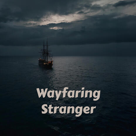 Wayfaring Stranger | Boomplay Music