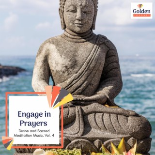 Engage in Prayers - Divine and Sacred Meditation Music, Vol. 4