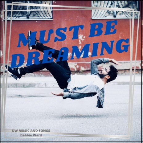 Must Be Dreaming | Boomplay Music