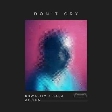 Don't Cry (Special Version) ft. Khwality & Kara Africa | Boomplay Music