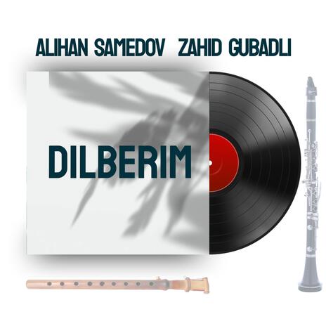 Dilberim ft. Zahid Gubadlı | Boomplay Music