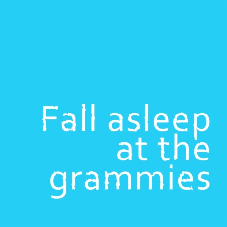 Fall asleep at the grammies | Boomplay Music