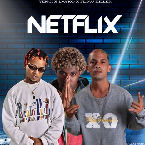 Netflix ft. Flow Killer, Yenci & Layko | Boomplay Music