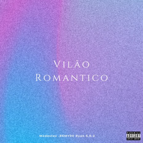 Vilão Romântico ft. Modestx MC & Ryan S.K.2 | Boomplay Music