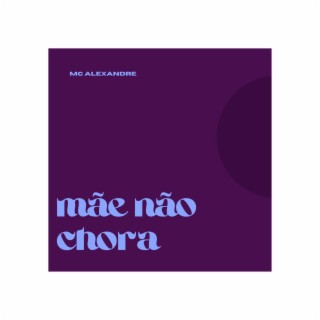 MÃE NÃO CHORA