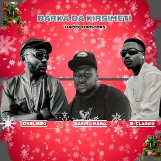 Barka Da Kirsimeti ft. B Classiq & Deeliseo lyrics | Boomplay Music