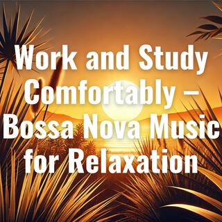 Work and Study Comfortably – Bossa Nova Music for Relaxation