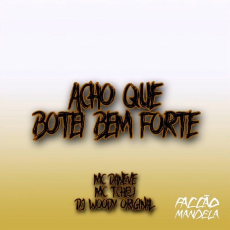 Acho Que Botei Bem Forte ft. Mc Daneve & MC Tcheli | Boomplay Music