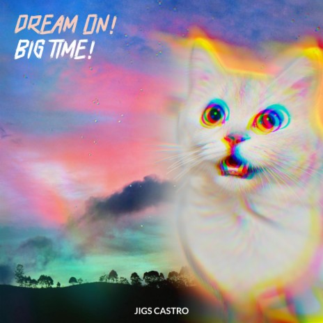 Dream on Big Time | Boomplay Music