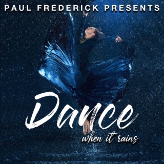 Paul Frederick Presents Dance When It Rains