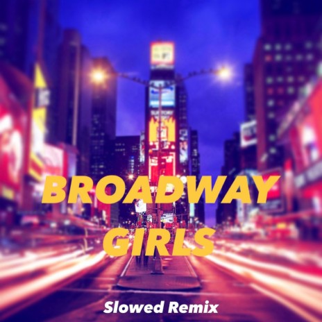BROADWAY GIRLS (Slowed Remix)