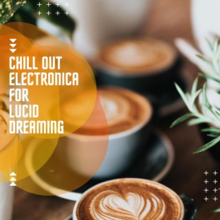 Chill Out Electronica for Lucid Dreaming