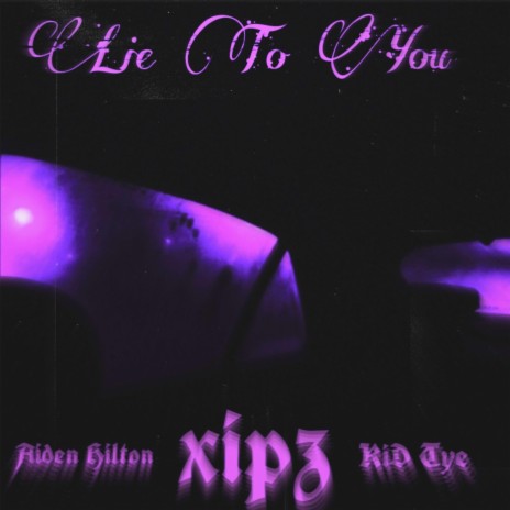 lie to you ft. Aiden Hilton & KID Tye | Boomplay Music