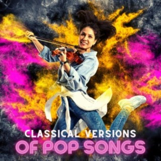 Classical Versions of Pop Songs