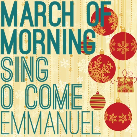 Sing, O Come Emmanuel ft. March of Morn | Boomplay Music