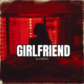 Girlfriend (feat. Gucci Mane) (Slowed Version)