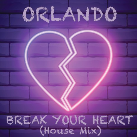 Break Your Heart (House Mix)