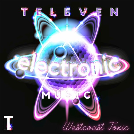ELECTRONIC MUSIC (WESTCOAST TOXIC) ft. TELEVEN | Boomplay Music