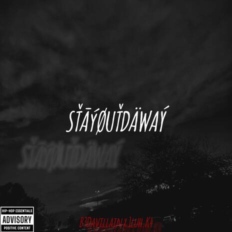 STaYOuTDaWAy (K4nFriends) ft. b3davillain | Boomplay Music