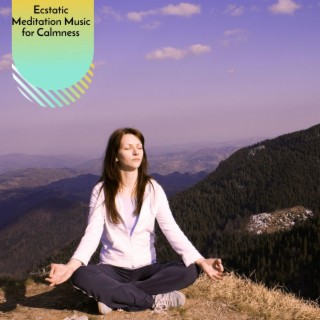 Ecstatic Meditation Music for Calmness