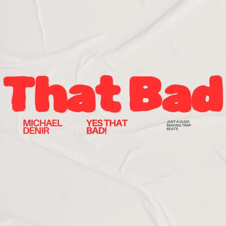 That bad | Boomplay Music