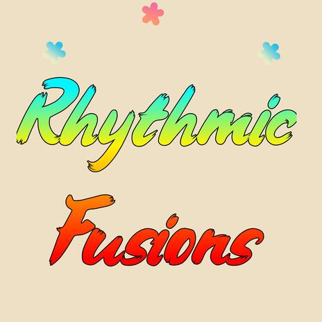 Rhythmic Fusions | Boomplay Music