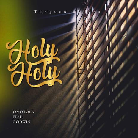 Holy Holy (Tongues of fire Chant) ft. Omotola Femi Godwin