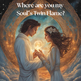 Where are you my Soul´s Twin Flame