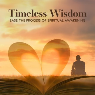 Timeless Wisdom: Meditation Sounds to Ease the Process of Spiritual Awakening, Step Into the Path of Healing, and Soul Empowerment
