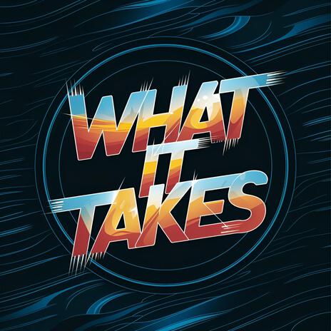 What It Takes | Boomplay Music