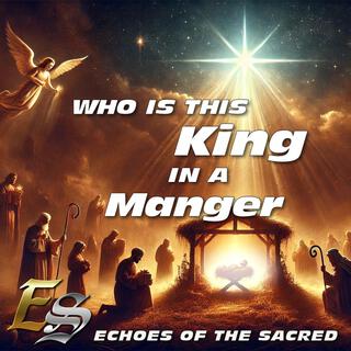 Who Is This King in a Manger?